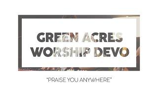 Praise You Anywhere | Green Acres Worship Devo
