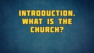 PT513 Eng 1. Introduction. What is the Church?