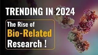 The Rise of Bio-Related Research | Trending in 2024 | All 'Bout Research