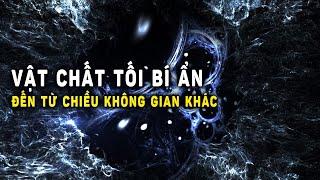 Vật chất tối bí ẩn có thể đến từ các chiều không gian khác | Khoa Học và Khám Phá