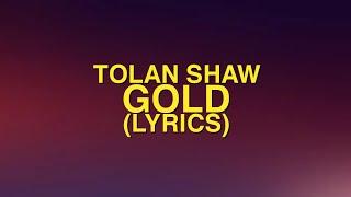 Tolan Shaw - Gold (Lyrics)