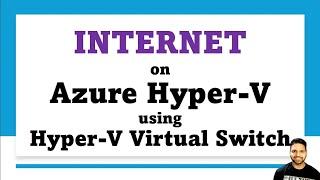 Hyper-V in Azure: Setting Up Internet Access using Virtual Switches for Nested VM