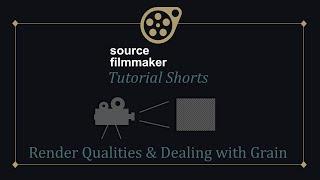 SFM Tutorial Shorts - Render Qualities & Dealing with Grain