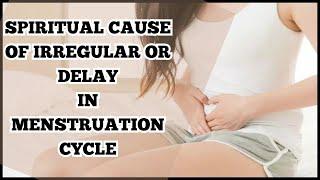 SPIRITUAL CAUSE OF IRREGULAR OR DELAY IN MENSTRUATION CYCLE