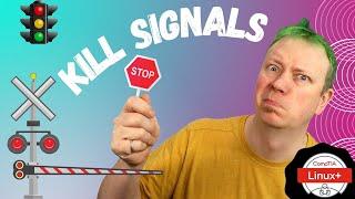 Kill Signals! (Linux+ Objective 1.4.3)