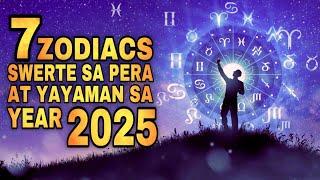 7 ZODIAC NA SWERTE SA PERA AT YAYAMAN SA YEAR 2025 | 7 Lucky zodiac sign in money for 2025