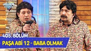 Paşa Abi 12 - Baba Olmak - 405. Bölüm (Güldür Güldür Show)
