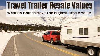 The Best RV Travel Trailer Brands And Models For Resale Value