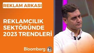 Reklam Arkası - Reklamcılık Sektöründe 2023 Trendleri | 23 Haziran 2023