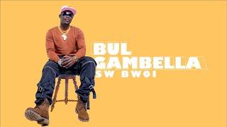 SW BWOI ft BIBI K - BUL GAMBELLA (Official Audio)