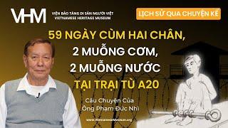 59 Ngày Cùm 2 Chân, 2 Muỗng Cơm, 2 Muỗng Nước Tại Trại Tù A20 - Câu Chuyện của Ông Phạm Đức Nhì #VHM