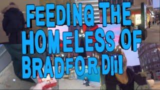 BRADFORD; Feeding The Homeless in Bradford city centre!!! PART 1