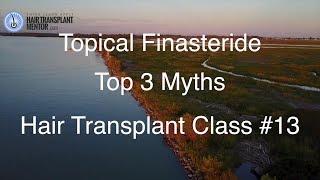 Top 3 Myths Topical Finasteride - Where is it? Hair Transplant Class #13 Merck, FUT, Hair Transplant