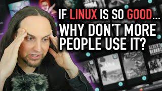 If Linux is So Good, Why Don't More People Use It?