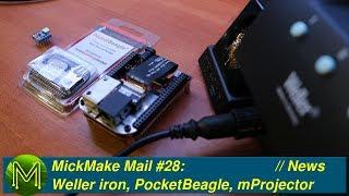 #209 MickMake Mail #28: Weller iron, PocketBeagle & a mini projector // News