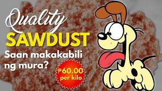 QUALITY SAWDUST: Saan makakabili ng MURA?