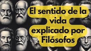 El Sentido de la Vida Explicado por Grandes Filósofos