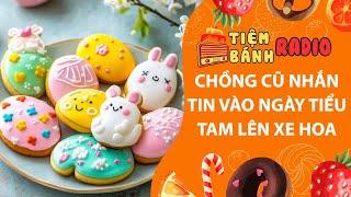 Tâm sự số 1029Chồng cũ nhắn tin vào ngày tiểu tam lên xe hoa Tiệm Bánh Radio