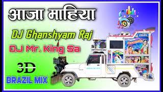 Aaja Mahiya || 3D Brazil Mix || DJ Mr. King Sa Sambhar