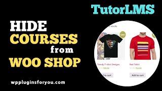 How to Hide Courses from WooCommerce Shop Page in Tutor LMS