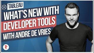 Tableau Developer tools: New in Tableau 2022.1 with Andre De Vries