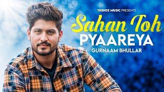 Gurnam Bhullar  Sahan Toh Pyaareya  New Punjabi Romantic Songs 2024 - 2025  Trendz Music