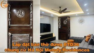 Lắp Đặt  Bàn Thờ Đứng BTD36 Tại Chung Cư Hà Nội Melody Residences (Linh Đàm, Hoàng Mai)