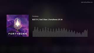 KETO | Tool Time | Fortyborn EP 24