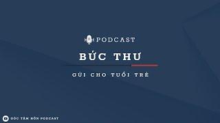 BỨC THƯ GỬI CHO TUỔI TRẺ [GÓC TÂM HỒN PODCAST]