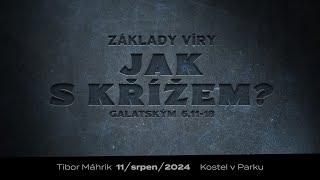 Základy víry /  Jak s křížem  – Nedělní bohoslužba  11.08.2024