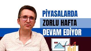 Piyasalarda Zorlu Hafta Devam Ediyor