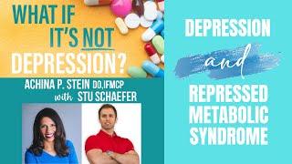 Depression and Repressed Metabolic Syndrome | Stu Schaefer and Dr. Achina Stein