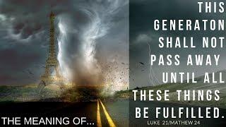 "THIS GENERATION SHALL NOT PASS AWAY" WHAT IT MEANS