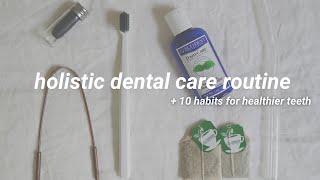 Holistic Dental Care Routine + tips for whiter teeth  ( zero waste )