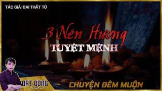 BA NÉN HƯƠNG TUYỆT MỆNH ! | CHUYỆN ĐÊM MUỘN THÁNG 7 ÂM LỊCH | NGUYỄN HUY