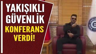 YAKIŞIKLI GÜVENLİK KONFERANS VERDİ!