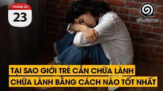 Tại sao giới trẻ cần CHỮA LÀNH. Chữa lành bằng cách nào tốt nhất | TỔ BUÔN 247 (23/04/2024)