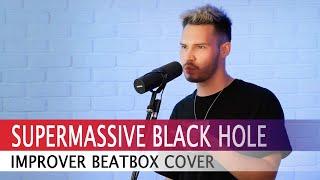 Improver - Supermassive Black Hole (Muse Beatbox Cover)