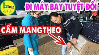 Những thứ bị cấm mang lên máy bay cả xách tay và hành lý ký gửi