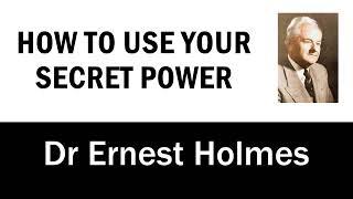 How to Use Your Secret Power - Dr Ernest Holmes