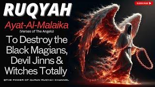 Most Powerful Ruqyah Ayat Al-Malaika | Destroy Black Magic,Evil Spirits,Devils & Witches Completely