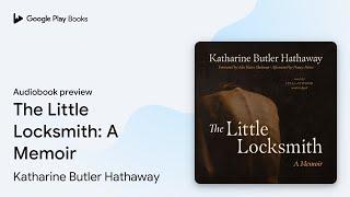 The Little Locksmith: A Memoir by Katharine Butler Hathaway · Audiobook preview