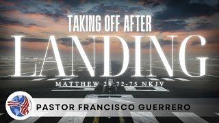 Taking off after landing (Matthew 26:72-75) Pastor Francisco Guerrero 11/24/2024