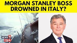 Morgan Stanley Boss Jonathan Bloomer, Tech Tycoon Mike Lynch Missing In Sicily Yacht Sinking | N18G