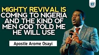 MIGHTY REVIVAL IS COMING TO NIGERIA AND THE KIND OF MEN GOD TOLD ME HE WILL USE -APOSTLE AROME OSAYI