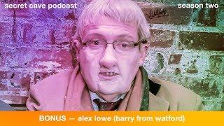 SCP2 BONUS - Alex Lowe (Barry from Watford) Interview (Secret Cave Podcast)