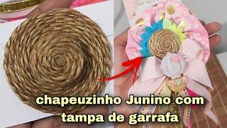 COMO FAZER CHAPEUZINHO JUNINO DE TAMPINHA - PAP - LAÇO JUNINO - LAÇO DAS MENINAS