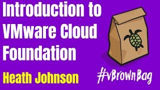 Introduction to VMware Cloud Foundation with Heath Johnson