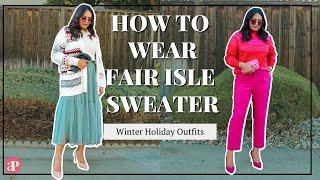 How to Wear Fair Isle Sweaters - Easy, Comfortable & Stylish HOLIDAY OUTFITS