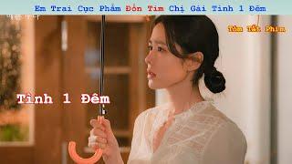 Review Phim: Em Trai Cực Phẩm Đốn Tim Chị Gái Tình 1 Đêm | Full | Chị Đẹp Mua Cơm Cho Tôi |